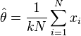 \hat{\theta} = \frac{1}{kN}\sum_{i=1}^N x_i