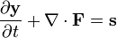  \frac {\partial \mathbf y}{\partial t} +\nabla \cdot \mathbf F = \mathbf s 