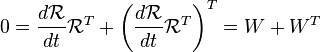 0 = \frac{d\mathcal{R}}{dt}\mathcal{R}^T+\left(\frac{d\mathcal{R}}{dt}\mathcal{R}^T\right)^T = W + W^T