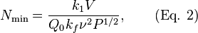 N_\text{min} = \frac{k_1V}{Q_0k_f \nu^2 P^{1/2}}, \qquad \text{(Eq. 2)}