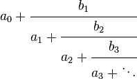 a_0 + \cfrac{b_1}{a_1 + \cfrac{b_2}{a_2 + \cfrac{b_3}{a_3 + \ddots }}}