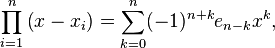  \prod_{i=1}^n \left( x - x_i \right) = \sum_{k=0}^n (-1)^{n+k} e_{n-k} x^{k},