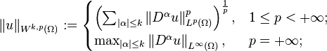 \| u \|_{W^{k, p}(\Omega)} := \begin{cases} 
\left( \sum_{|\alpha | \leq k} \left \| D^{\alpha}u \right \|_{L^p(\Omega)}^p \right)^{\frac{1}{p}}, & 1 \leq p < +\infty; \\ 
\max_{| \alpha | \leq k} \left \| D^{\alpha}u \right \|_{L^{\infty}(\Omega)},  & p = +\infty; 
\end{cases}