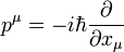 p^\mu = -i\hbar{\partial\over\partial x_\mu} 