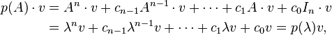 \begin{align}
p(A)\cdot v & = A^n\cdot v+c_{n-1}A^{n-1}\cdot v+\cdots+c_1A\cdot v+c_0I_n\cdot v \\
& = \lambda^nv+c_{n-1}\lambda^{n-1}v+\cdots+c_1\lambda v+c_0 v=p(\lambda)v,
\end{align}