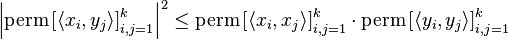 \left|\operatorname{perm} \left[\langle x_i,y_j \rangle\right]_{i,j = 1}^k \right|^2 \leq
\operatorname{perm} \left[\langle x_i,x_j \rangle\right]_{i,j = 1}^k \cdot 
\operatorname{perm} \left[\langle y_i,y_j \rangle\right]_{i,j = 1}^k
