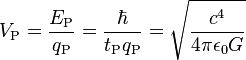 V_\text{P} = \frac{E_\text{P}}{q_\text{P}} = \frac{\hbar}{t_\text{P} q_\text{P}} = \sqrt{\frac{c^4}{4 \pi \epsilon_0 G} } 