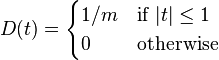 D(t)= \begin{cases}
1/m & \text{if } |t| \le 1 \\
0 & \text{otherwise}
\end{cases}
