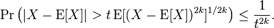  \Pr\left( | X - \operatorname{E}[ X ] | > t \operatorname{E}[ ( X - \operatorname{E}[ X ] )^{ 2k } ]^{ 1 / 2k } \right) \le \frac{ 1 }{ t^{ 2k } } . 