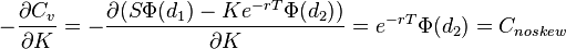  -\frac{\partial C_v}{\partial K} = -\frac{\partial (S\Phi(d_1) - Ke^{-rT}\Phi(d_2))}{\partial K} = e^{-rT}\Phi(d_2) = C_{noskew}