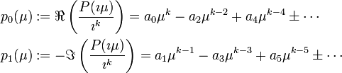 
\begin{align}
p_0(\mu) & := \Re \left(\frac{P(\imath \mu)}{\imath^k}\right ) = a_0 \mu^k - a_2 \mu^{k-2} + a_4 \mu^{k-4} \pm \cdots \\
p_1(\mu) & := -\Im \left( \frac{P(\imath \mu)}{\imath^k}\right)= a_1 \mu^{k-1} - a_3 \mu^{k-3} + a_5 \mu^{k-5} \pm \cdots
\end{align}
