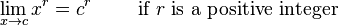 \lim_{x \to c} x^r = c^r \qquad \mbox{ if } r \mbox{ is a positive integer}