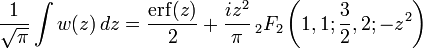 
\frac{1}{\sqrt{\pi}}\int w(z)\,dz = \frac{\mathrm{erf}(z)}{2}
+\frac{iz^2}{\pi}\,_2F_2\left(1,1;\frac{3}{2},2;-z^2\right)
