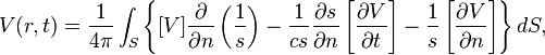 V(r,t) = \frac{1}{4\pi} \int_S \left\{[V] \frac {\partial}{\partial n} \left(\frac {1}{s}\right) - \frac {1}{cs} \frac {\partial s}{\partial n} \left[\frac{\partial V}{\partial t}\right] - \frac{1}{s} \left[\frac{\partial V}{\partial n} \right] \right\} dS,