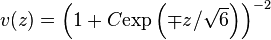  v(z) = \left( 1 + C \mathrm{exp}\left(\mp{z}/{\sqrt6}\right) \right)^{-2} 