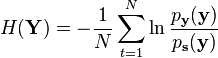 
H(\mathbf{Y})=-\frac{1}{N}\sum_{t=1}^N \ln\frac{p_\mathbf{y}(\mathbf{y})}{p_\mathbf{s}(\mathbf{y})}
