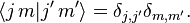  
\langle j \, m | j' \, m' \rangle = \delta_{j, j'} \delta_{m, m'}.
