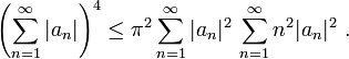  \left( \sum_{n=1}^\infty |a_n|\right)^4 \leq \pi^2  \sum_{n=1}^\infty |a_n|^2 \, \sum_{n=1}^\infty n^2 |a_n|^2~.