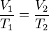 \frac{V_1}{T_1} = \frac{V_2}{T_2}