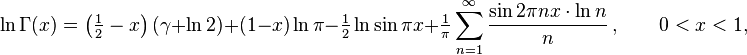 
\ln\Gamma(x) = \left(\tfrac{1}{2} - x\right)(\gamma + \ln2) + (1 - x)\ln\pi
- \tfrac{1}{2}\ln\sin\pi x  + \tfrac{1}{\pi}\sum_{n=1}^{\infty}\frac{\sin 2\pi n x \cdot\ln{n}}{n}\,, \qquad 0<x<1,
