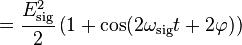  =\frac{E_\mathrm{sig}^2}{2}\left( 1+\cos(2\omega_\mathrm{sig}t+2\varphi) \right)