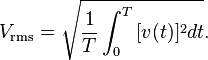 V_\mathrm{rms}=\sqrt{\frac{1}{T} \int_0^{T}{[v(t)]^2 dt}}.