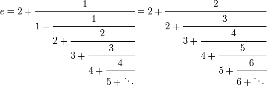 
e= 2+\cfrac{1}{1+\cfrac{1}{2+\cfrac{2}{3+\cfrac{3}{4+\cfrac{4}{5+\ddots}}}}} = 2+\cfrac{2}{2+\cfrac{3}{3+\cfrac{4}{4+\cfrac{5}{5+\cfrac{6}{6+\ddots\,}}}}}
