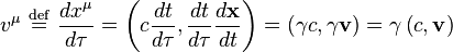  v^{\mu} \ \stackrel{\mathrm{def}}{=}\  {dx^{\mu} \over d\tau} = \left (c {dt \over d\tau},  { dt \over d\tau}{d\mathbf{x} \over dt} \right ) =  \left ( \gamma c,  \gamma { \mathbf{v} }  \right ) = \gamma \left (  c, { \mathbf{v} }  \right )