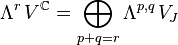 \Lambda^r\,V^\mathbb{C} = \bigoplus_{p+q=r} \Lambda^{p,q}\,V_J