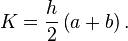 K={\frac {h}{2}}\left(a+b\right).