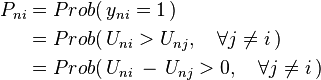 
\begin{align}
P_{ni}& = Prob(\, y_{ni} = 1 \,) \\
      & = Prob(\, U_{ni} > U_{nj}, \quad\forall j \not= i \,)  \\
      & = Prob(\, U_{ni} \, - \, U_{nj} > 0, \quad\forall j \not= i \,)
\end{align}
