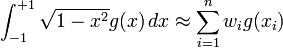 \int_{-1}^{+1} \sqrt{1-x^2} g(x)\,dx \approx \sum_{i=1}^n w_i g(x_i)