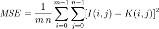 {\mathit {MSE}}={\frac {1}{m\,n}}\sum _{i=0}^{m-1}\sum _{j=0}^{n-1}[I(i,j)-K(i,j)]^{2}