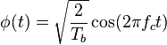 \phi(t) = \sqrt{\frac{2}{T_b}} \cos(2 \pi f_c t) 