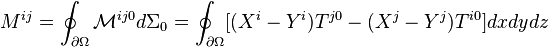 M^{ij} = \oint_{\partial \Omega} \mathcal{M}^{ij0} d \Sigma_0 = \oint_{\partial \Omega} [(X^i - Y^i)T^{j0} - (X^j - Y^j)T^{i0}] dxdydz 