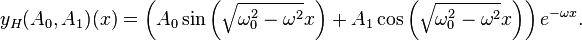  y_H (A_0, A_1) (x) = \left(A_0 \sin \left(\sqrt{\omega_0^2 - \omega^2} x \right ) + A_1 \cos \left (\sqrt{\omega_0^2 - \omega^2} x \right ) \right) e^{-\omega x}. 