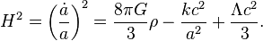 H^2 = \left(\frac{\dot{a}}{a}\right)^2 = \frac{8 \pi G}{3} \rho - \frac{kc^2}{a^2} + \frac{\Lambda c^2}{3}.