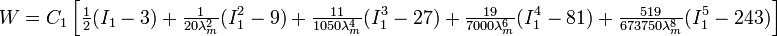 
   W = C_1\left[\tfrac{1}{2}(I_1-3) + \tfrac{1}{20\lambda_m^2}(I_1^2 -9) + \tfrac{11}{1050\lambda_m^4}(I_1^3-27) + \tfrac{19}{7000\lambda_m^6}(I_1^4-81) + \tfrac{519}{673750\lambda_m^8}(I_1^5-243)\right]
 