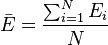 \ \bar{E}=  \frac{\sum_{i=1}^N {E_i}}{N} 