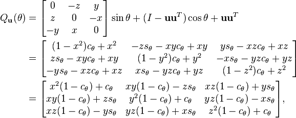 \begin{align}
 Q_{\bold{u}}(\theta)
 &{}= 
  \begin{bmatrix}
    0&-z&y\\
    z&0&-x\\
    -y&x&0
  \end{bmatrix} \sin \theta + (I - \bold{u}\bold{u}^T) \cos \theta + \bold{u}\bold{u}^T \\
 &{}=
  \begin{bmatrix}
    (1-x^2) c_{\theta} + x^2 & -z s_{\theta} - x y c_{\theta} + x y & y s_{\theta} - x z c_{\theta} + x z \\
    z s_{\theta} - x y c_{\theta} + x y & (1-y^2) c_{\theta} + y^2 & -x s_{\theta} - y z c_{\theta} + y z \\
    -y s_{\theta} - x z c_{\theta} + x z & x s_{\theta} - y z c_{\theta} + y z & (1-z^2) c_{\theta} + z^2
  \end{bmatrix} \\
 &{}=
  \begin{bmatrix}
    x^2 (1-c_{\theta}) + c_{\theta} & x y (1-c_{\theta}) - z s_{\theta} & x z (1-c_{\theta}) + y s_{\theta} \\
    x y (1-c_{\theta}) + z s_{\theta} & y^2 (1-c_{\theta}) + c_{\theta} & y z (1-c_{\theta}) - x s_{\theta} \\
    x z (1-c_{\theta}) - y s_{\theta} & y z (1-c_{\theta}) + x s_{\theta} & z^2 (1-c_{\theta}) + c_{\theta}
  \end{bmatrix} , 
\end{align}