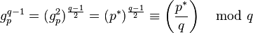 {\displaystyle g_p^{q-1} = (g_p^2)^{\frac{q-1}{2}} = (p^*)^{\frac{q-1}{2}} \equiv \left(\frac{p^*}{q}\right)\mod q}