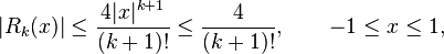  |R_k(x)| \leq \frac{4|x|^{k+1}}{(k+1)!} \leq \frac{4}{(k+1)!}, \qquad -1\leq x \leq 1, 