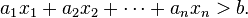 a_1x_1 + a_2x_2  + \cdots + a_nx_n > b.\ 