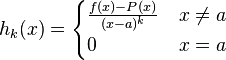 h_k(x) = \begin{cases}
\frac{f(x) - P(x)}{(x-a)^k} & x\not=a\\
0&x=a
\end{cases}
