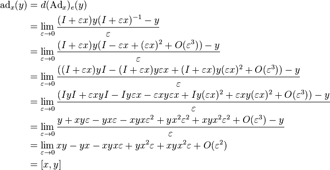 
\begin{align}
\mathrm{ad}_x(y) & = d (\mathrm{Ad}_{x})_{e}(y) \\
& = \lim_{\varepsilon \to 0}\frac{(I+\varepsilon x)y(I+\varepsilon x)^{-1}-y}{\varepsilon} \\
& = \lim_{\varepsilon \to 0}\frac{(I+\varepsilon x)y(I-\varepsilon x +(\varepsilon x)^2+O(\varepsilon^3))-y}{\varepsilon} \\
& = \lim_{\varepsilon \to 0}\frac{((I+\varepsilon x)yI- (I+\varepsilon x)y\varepsilon x +(I+\varepsilon x)y(\varepsilon x)^2 +O(\varepsilon^3))-y}{\varepsilon} \\
& = \lim_{\varepsilon \to 0}\frac{(I y I+\varepsilon x y I- I y \varepsilon x-\varepsilon x y \varepsilon x +Iy(\varepsilon x)^2+\varepsilon xy(\varepsilon x)^2 +O(\varepsilon^3))-y}{\varepsilon} \\
& = \lim_{\varepsilon \to 0}\frac{y+ x y \varepsilon - y x \varepsilon- x y x \varepsilon^{2} +y x^{2}\varepsilon^2 + x y x^{2}\varepsilon^2 +O(\varepsilon^3) -y}{\varepsilon} \\
& = \lim_{\varepsilon \to 0}x y - y x - x y x \varepsilon +y x^{2}\varepsilon + x y x^{2}\varepsilon +O(\varepsilon^2) \\
& = [x,y]
\end{align}
