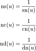 
\begin{align}
\operatorname{ns}(u) & = \frac{1}{\operatorname{sn}(u)} \\[8pt]
\operatorname{nc}(u) & = \frac{1}{\operatorname{cn}(u)} \\[8pt]
\operatorname{nd}(u) & = \frac{1}{\operatorname{dn}(u)}
\end{align}
