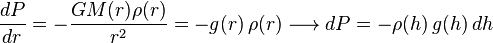 \frac{dP}{dr}=-\frac{GM(r)\rho(r)}{r^2}=-g(r)\,\rho(r)\longrightarrow dP = - \rho(h)\,g(h)\, dh