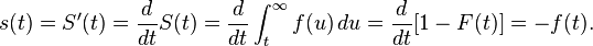 s(t) = S'(t) = \frac{d}{dt} S(t) = \frac{d}{dt} \int_t^{\infty} f(u)\,du = \frac{d}{dt} [1-F(t)] = -f(t).