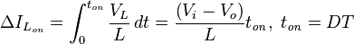 \Delta I_{L_\mathit{on}}=\int_0^{t_\mathit{on}}\frac{V_L}{L}\, dt=\frac{\left(V_i-V_o\right)}{L}t_\mathit{on},\; t_\mathit{on} = DT