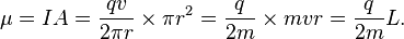  \mu = IA = \frac{qv}{2\pi r}\times\pi r^2 = \frac{q}{2m}\times mvr = \frac {q}{2m} L .